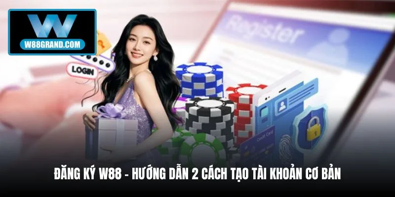 dang-ky-w88-huong-dan-2-cach-tao-tai-khoan-co-ban