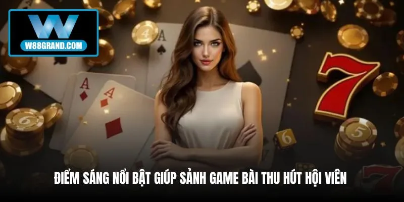 diem-sang-noi-bat-giup-sanh-game-bai-thu-hut-hoi-vien
