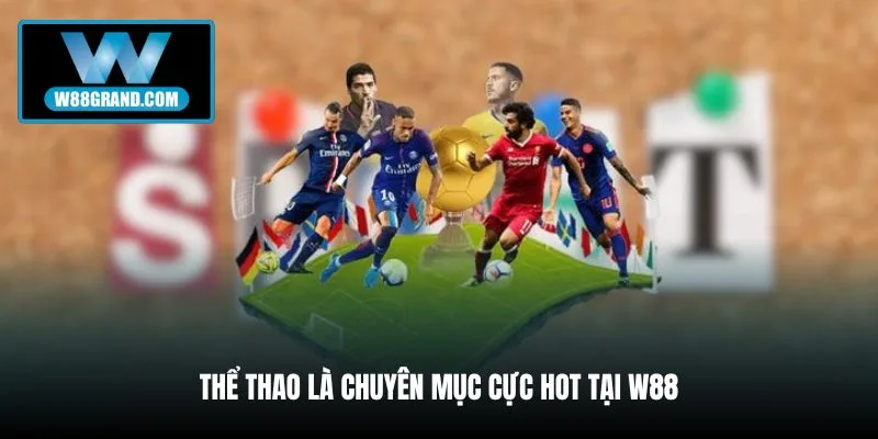 the-thao-la-chuyen-muc-cuc-hot-tai-w88