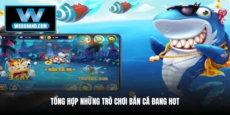 tong-hop-nhung-tro-choi-ban-ca-dang-hot